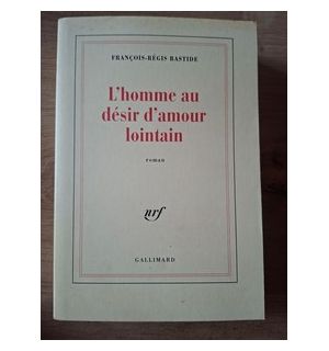 L`homme au desir d`amour lointain - Francois-Reges Bastide